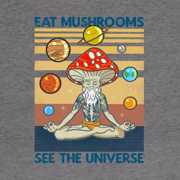 EAT MUSHROOMS SEE THE UNIVERSE by DEMON LIMBS